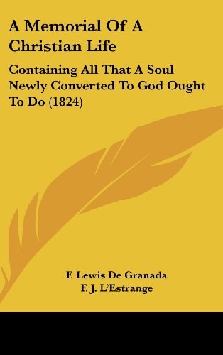 A Memorial Of A Christian Life Containing All That A Soul Newly Converted To God Ought To Do (1824)