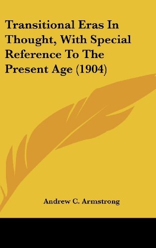 Transitional Eras In Thought, With Special Reference To The Present Age (1904)