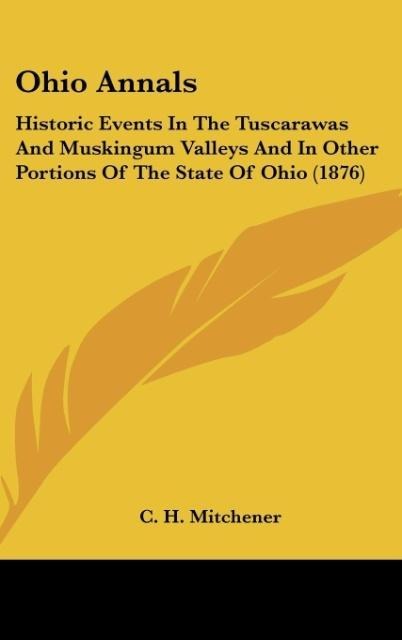Ohio Annals: Historic Events In The Tuscarawas And Muskingum Valleys And In Other Portions Of The State Of Ohio (1876)