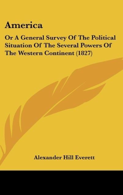 America: Or A General Survey Of The Political Situation Of The Several Powers Of The Western Continent (1827)