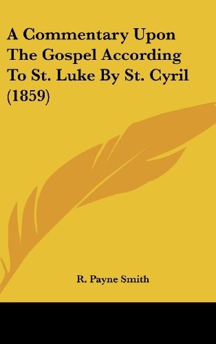 A Commentary Upon The Gospel According To St. Luke By St. Cyril (1859)