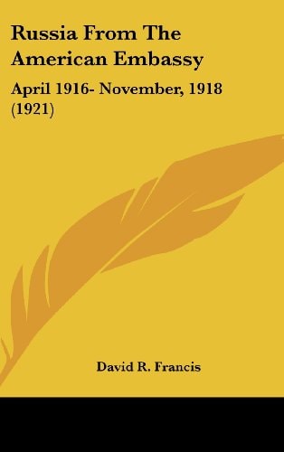 Russia From The American Embassy April 1916- November, 1918 (1921)