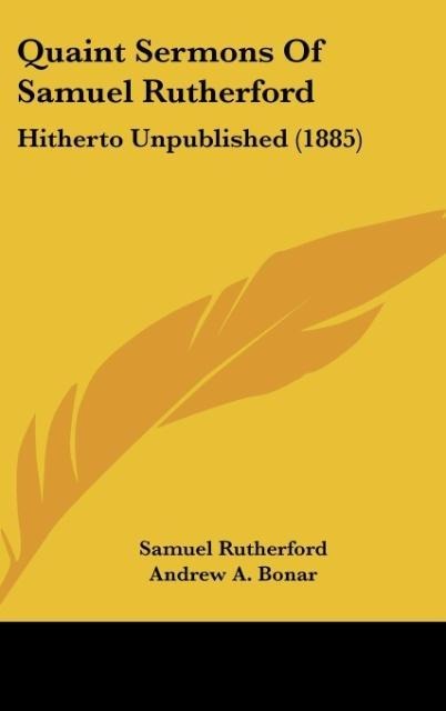 Quaint Sermons Of Samuel Rutherford: Hitherto Unpublished (1885)