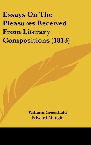 Essays On The Pleasures Received From Literary Compositions (1813)