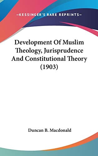 Development of Muslim Theology, Jurisprudence and Constitutional Theory
