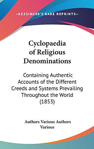 Cyclopaedia of Religious Denominations Containing Authentic Accounts of the Different Creeds and Systems Prevailing Throughout the World (1853)