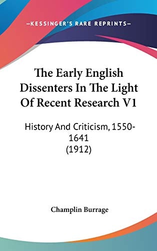 The Early English Dissenters In The Light Of Recent Research V1 History And Criticism, 1550-1641 (1912)
