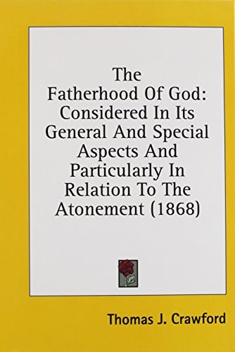 The Fatherhood Of God Considered In Its General And Special Aspects And Particularly In Relation To The Atonement (1868)