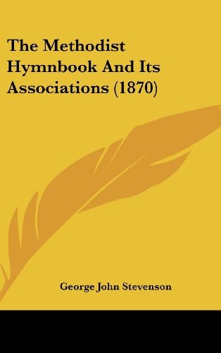 The Methodist Hymnbook And Its Associations (1870)