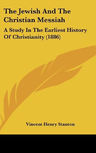 The Jewish And The Christian Messiah A Study In The Earliest History Of Christianity (1886)