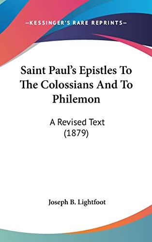 Saint Paul's Epistles To The Colossians And To Philemon A Revised Text (1879)