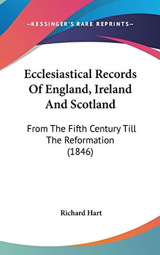 Ecclesiastical Records Of England, Ireland And Scotland From The Fifth Century Till The Reformation (1846)