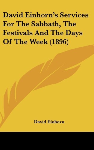 David Einhorn's Services For The Sabbath, The Festivals And The Days Of The Week (1896)