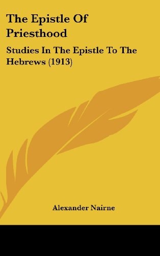 The Epistle Of Priesthood Studies In The Epistle To The Hebrews (1913)