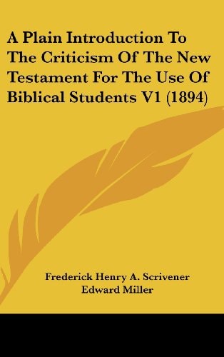A Plain Introduction To The Criticism Of The New Testament For The Use Of Biblical Students V1 (1894)