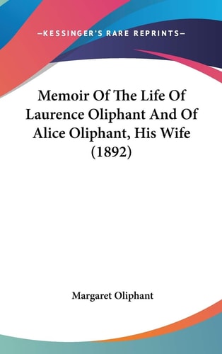 Memoir Of The Life Of Laurence Oliphant And Of Alice Oliphant, His Wife (1892)