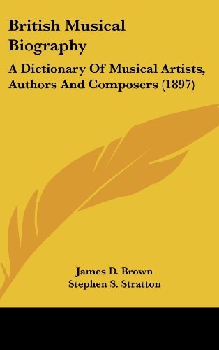 British Musical Biography A Dictionary Of Musical Artists, Authors And Composers (1897)