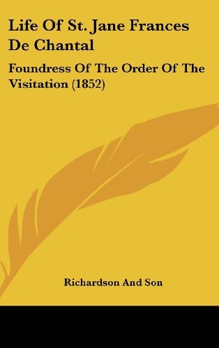 Life of St Jane Frances de Chantal Foundress of the Order of the Visitation (1852)