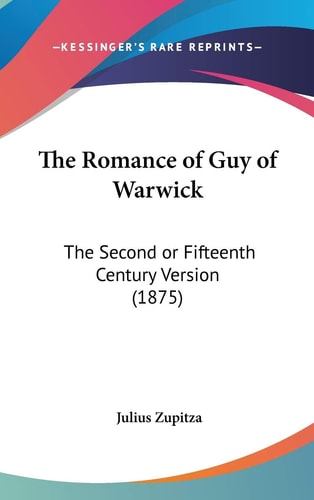 The Romance of Guy of Warwick The Second Or Fifteenth Century Version (1875)