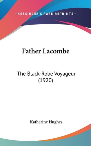 Father Lacombe The Black-Robe Voyageur (1920)