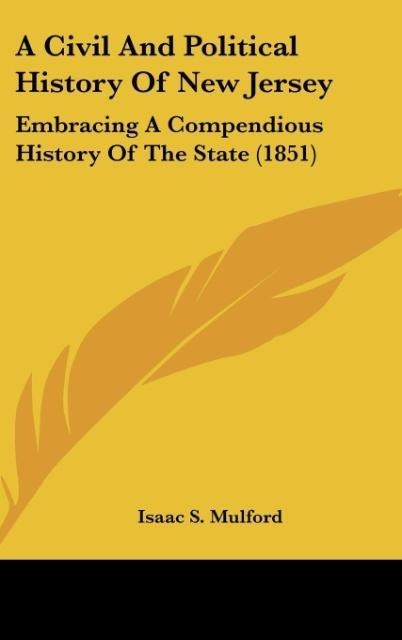 A Civil And Political History Of New Jersey: Embracing A Compendious History Of The State (1851)