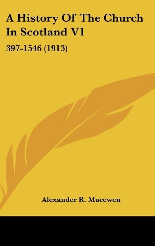 A History Of The Church In Scotland V1 397-1546 (1913)