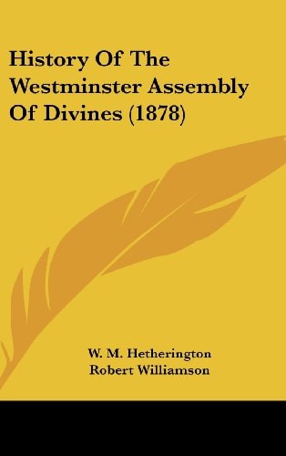 History Of The Westminster Assembly Of Divines (1878)