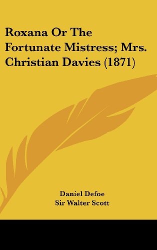 Roxana Or the Fortunate Mistress; Mrs Christian Davies