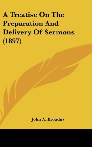 A Treatise on the Preparation and Delivery of Sermons