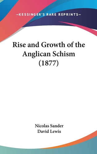 Rise And Growth Of The Anglican Schism (1877)