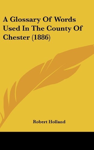 A Glossary Of Words Used In The County Of Chester (1886)