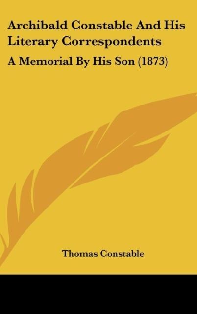 Archibald Constable And His Literary Correspondents: A Memorial By His Son (1873)