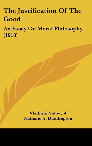 The Justification Of The Good An Essay On Moral Philosophy (1918)