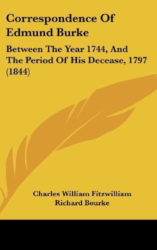 Correspondence Of Edmund Burke Between The Year 1744, And The Period Of His Decease, 1797 (1844)