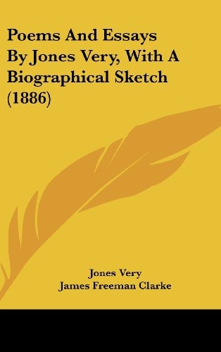 Poems And Essays By Jones Very, With A Biographical Sketch (1886)
