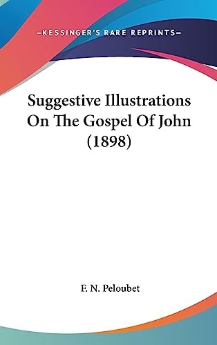 Suggestive Illustrations On The Gospel Of John (1898)