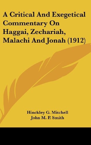A Critical And Exegetical Commentary On Haggai, Zechariah, Malachi And Jonah (1912)