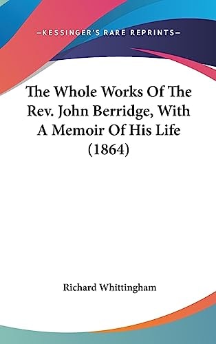 The Whole Works Of The Rev. John Berridge, With A Memoir Of His Life (1864)