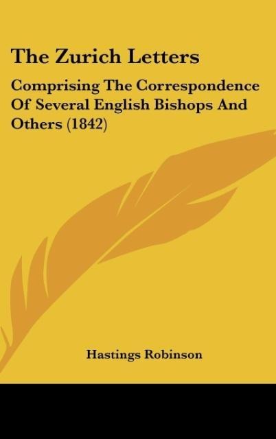 The Zurich Letters: Comprising The Correspondence Of Several English Bishops And Others (1842)
