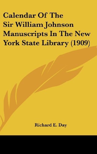 Calendar Of The Sir William Johnson Manuscripts In The New York State Library (1909)