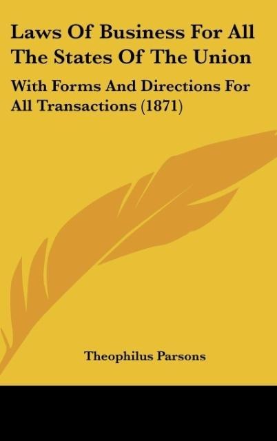 Laws Of Business For All The States Of The Union: With Forms And Directions For All Transactions (1871)