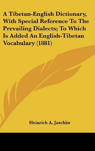 A Tibetan-English Dictionary, With Special Reference To The Prevailing Dialects; To Which Is Added An English-Tibetan Vocabulary (1881)