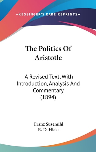 The Politics Of Aristotle A Revised Text, With Introduction, Analysis And Commentary (1894)