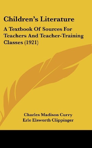 Children's Literature A Textbook Of Sources For Teachers And Teacher-Training Classes (1921)