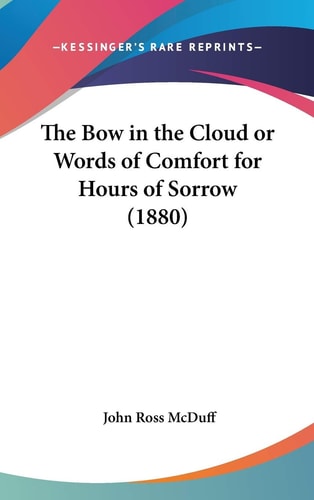 The Bow In The Cloud Or Words Of Comfort For Hours Of Sorrow (1880)