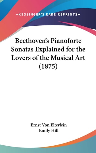 Beethoven's Pianoforte Sonatas Explained For The Lovers Of The Musical Art (1875)