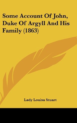 Some Account Of John, Duke Of Argyll And His Family (1863)