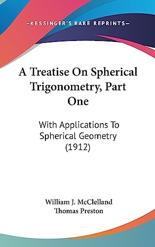 A Treatise On Spherical Trigonometry, Part One With Applications To Spherical Geometry (1912)