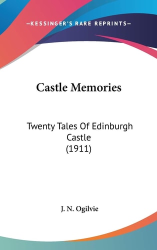Castle Memories Twenty Tales Of Edinburgh Castle (1911)