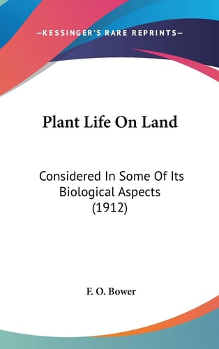 Plant Life On Land Considered In Some Of Its Biological Aspects (1912)